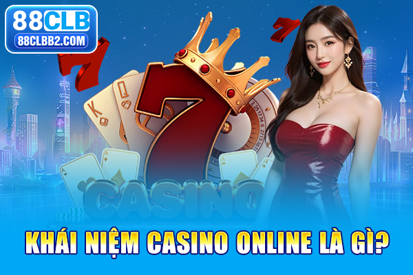 Khái niệm Casino online là gì?