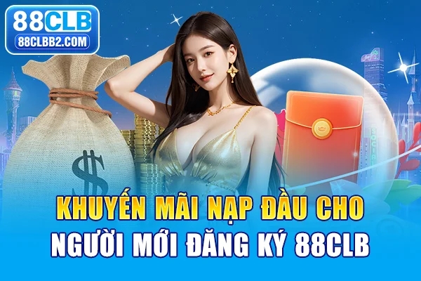 Khuyến mãi nạp đầu cho người mới đăng ký 88CLB