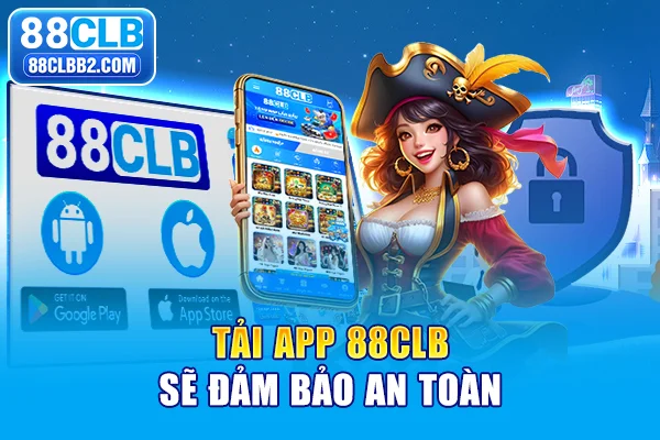 Tải app 88CLB sẽ đảm bảo an toàn
